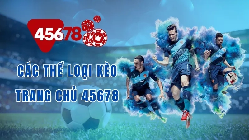 các thể loại kèo trang chủ 45678